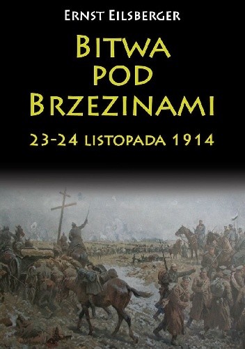 Okładka książki Bitwa pod Brzezinami 23-24 listopada 1914 Ernst Eilsberger