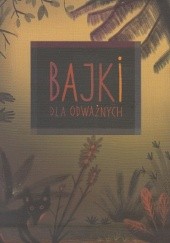 Okładka książki Bajki dla odważnych: bajki ze zbiorów Archiwum Folkloru Słownego praca zbiorowa