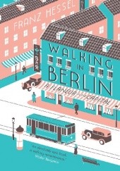 Okładka książki Walking in Berlin: A Flaneur in the Capital Franz Hessel