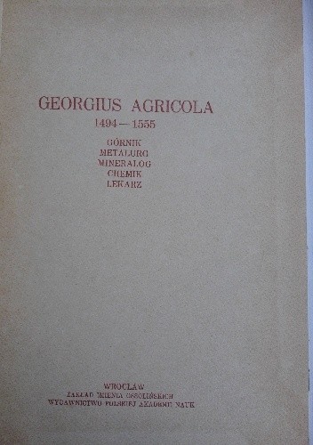 Okładka książki Georgius Agricola 1494-1555 : górnik, metalurg, mineralog, chemik, lekarz Eugeniusz Olszewski, Benedykt Zientara