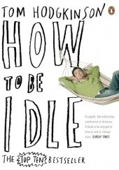 Okładka książki How to be Idle Tom Hodgkinson