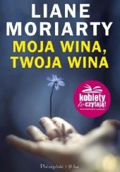 Okładka książki Moja wina, twoja wina Liane Moriarty