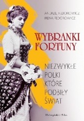 Okładka książki Wybranki fortuny. Niezwykłe Polki, które podbiły świat Andrzej Fedorowicz, Irena Fedorowicz