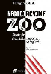 Okładka książki Negocjacyjne zoo. Strategie i techniki negocjacji w pigułce Grzegorz Załuski