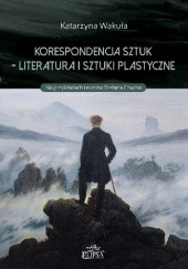 Okładka książki Korespondencja sztuk - literatura i sztuki plastyczne Katarzyna Wakuła