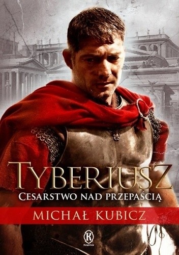 Okładka książki Tyberiusz. Cesarstwo nad przepaścią Michał Kubicz