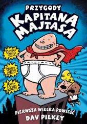 Okładka książki Przygody Kapitana Majtasa. Pierwsza wielka powieść Dav Pilkey