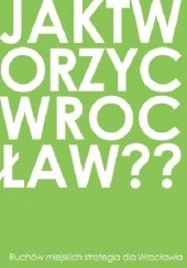 Jak tworzyć Wrocław? Ruchów miejskich strategia dla Wrocławia