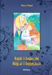 Okładka książki Bajki i bajeczki. Bôjczi i Bôjeczczi Alojzy Nagel