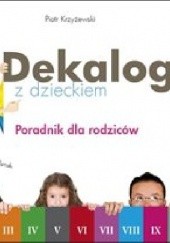 Okładka książki Dekalog z dzieckiem. Poradnik dla rodziców Piotr Krzyżewski