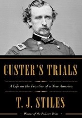 Okładka książki Custer's Trials: A Life on the Frontier of a New America T.J. Stiles
