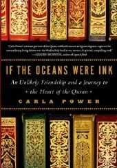 Okładka książki If the Oceans Were Ink: An Unlikely Friendship and a Journey to the Heart of the Quran Carla Power