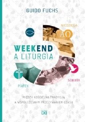 Okładka książki Weekend a liturgia. Między kościelną tradycją a współczesnym przeżywaniem czasu Guido Fuchs