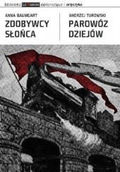 Okładka książki Zdobywcy słońca / Parowóz dziejów Anna Baumgart, Andrzej Turowski