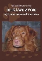 Okładka książki Ciekawe życie, czyli zwierzyniec ze Zwierzyńca Agnieszka Multanowska