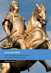 Okładka książki Fatherlands: State-Building and Nationhood in Nineteenth-Century Germany Abigail Green