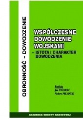 Okładka książki Współczesne dowodzenie wojskami - istota i charakter dowodzenia Jan Posobiec, Norbert Prusiński
