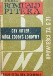 Okładka książki Czy Hitler mógł zdobyć Londyn? Romuald Pitera