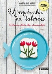 Okładka książki U malucha na talerzu. Zdrowa dieta dla niemowląt Tamara Chorążyczewska, Marta Jas-Baran