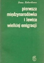 Okładka książki Pierwsza Międzynarodówka i lewica wielkiej emigracji Irena Koberdowa