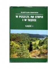 Okładka książki W puszczy, na stepie i w tajdze Władysław Serafinko