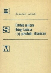 Okładka książki Estetyka realizmu György Lukácsa i jego przesłanki filozoficzne Bogusław Jasiński