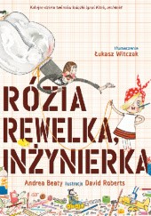 Okładka książki Rózia Rewelka, inżynierka Andrea Beaty, David Roberts