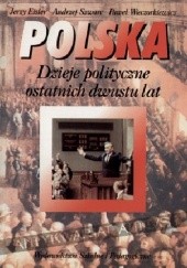 Okładka książki Polska. Dzieje polityczne ostatnich dwustu lat Jerzy Eisler, Andrzej Szwarc, Paweł Wieczorkiewicz