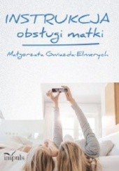 Okładka książki Instrukcja obsługi matki Małgorzata Gwiazda-Elmerych