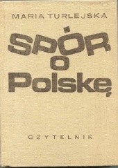 Okładka książki Spór o Polskę. Szkice historyczne Maria Turlejska