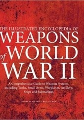 Okładka książki The Illustrated Encyclopedia of Weapons of World War II Chris Bishop