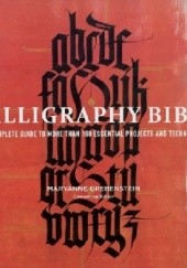 Okładka książki Calligraphy Bible. A Complete Guide to More Than 100 Essential Projects and Techniques Maryanne Grebenstein