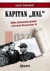Okładka książki Kapitan "Hal" kulisy fałszowania prawdy o Powstaniu Warszawskim '44