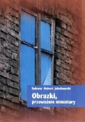 Okładka książki Obrazki, przeważnie miniatury Tadeusz Hubert Jakubowski