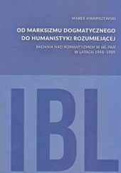 Od marksizmu dogmatycznego do humanistyki rozumiejącej. Badania nad romantyzmem w IBL PAN w latach 1948-1989
