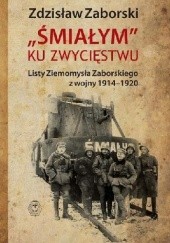 Okładka książki „Śmiałym” ku zwycięstwu. Listy Ziemomysła Zaborskiego z wojny 1914-1920 Zdzisław Zaborski, Ziemomysł Zaborski