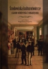 Okładka książki Środowiska kulturotwórcze czasów oświecenia i romantyzmu Bogusław Dopart