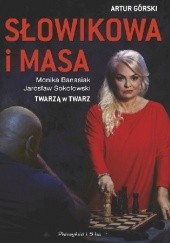 Okładka książki Słowikowa i Masa. Twarzą w twarz Monika Banasiak, Artur Górski, Andrzej Gryżewski, Jarosław Sokołowski