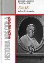 Okładka książki Pius IX. Dzieje, życie, epoka Jacques Melchior Villefranche