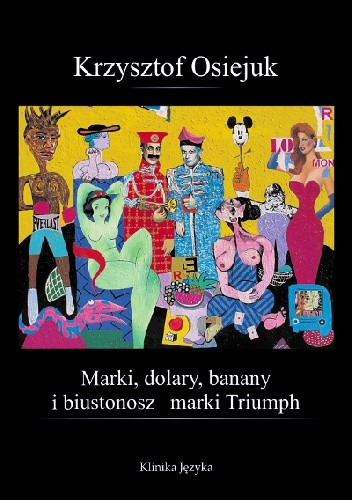 Okładka książki Marki, dolary, banany, i biustonosz marki Triumph Krzysztof Osiejuk