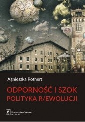 Okładka książki Odporność i szok. Polityka r/ewolucji Agnieszka Rothert