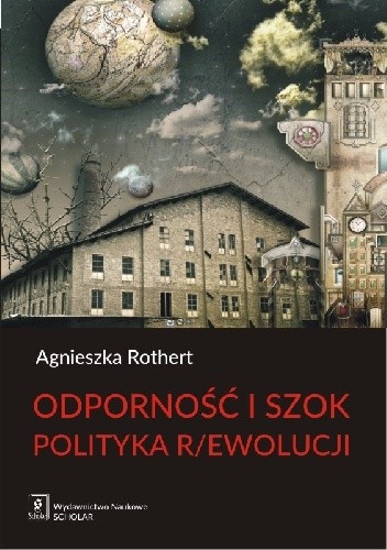 Okładka książki Odporność i szok. Polityka r/ewolucji Agnieszka Rothert