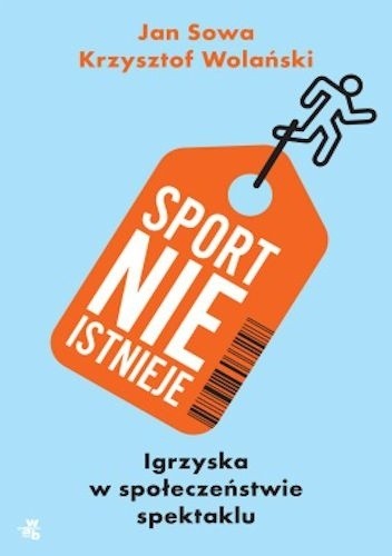 Okładka książki Sport nie istnieje Jan Sowa, Krzysztof Wolański