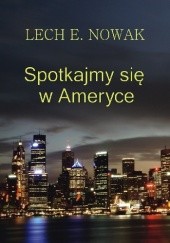 Okładka książki Spotkajmy się w Ameryce Lech E. Nowak