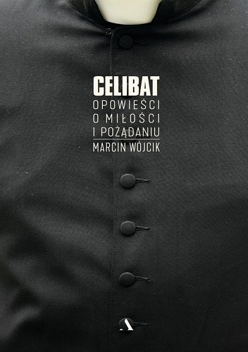 Okładka książki Celibat. Opowieści o miłości i pożądaniu Marcin Wójcik