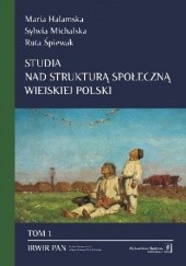 Studia nad strukturą społeczną wiejskiej Polski. Tom 1: Stare i nowe wymiary społecznego zróżnicowania