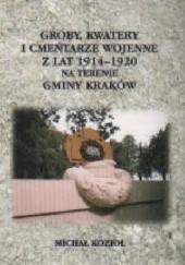 Okładka książki Groby, kwatery i cmentarze wojenne 1914-1920 Michał Kozioł