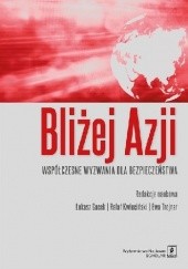 Okładka książki Bliżej Azji. Współczesne wyzwania dla bezpieczeństwa Łukasz Gacek, Rafał Kwieciński, Ewa Trojnar