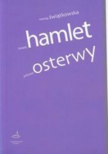 Okładka książki Książę. Hamlet Juliusza Osterwy Wanda Świątkowska