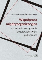 Współpraca międzyorganizacyjna w systemie zarządzania bezpieczeństwem publicznym